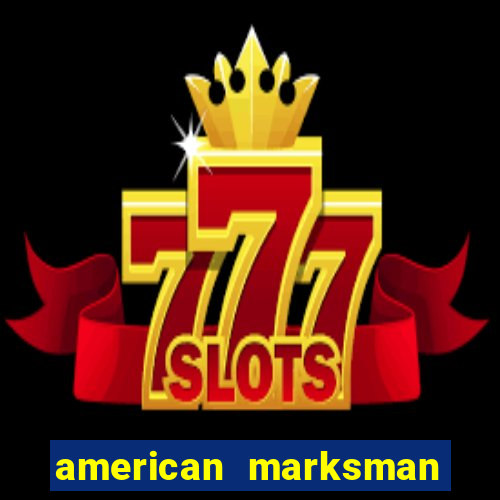 american marksman apk dinheiro infinito